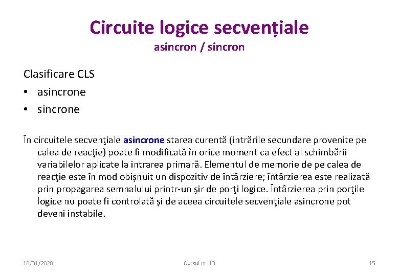 Circuite logice secvențiale asincron / sincron Clasificare CLS • asincrone • sincrone În circuitele