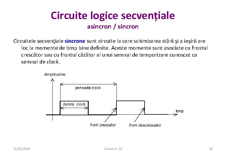 Circuite logice secvențiale asincron / sincron Circuitele secvenţiale sincrone sunt circuite la care schimbarea