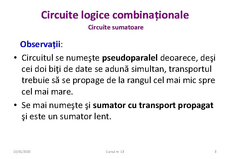 Circuite logice combinaționale Circuite sumatoare Observații: ții • Circuitul se numeşte pseudoparalel deoarece, deşi