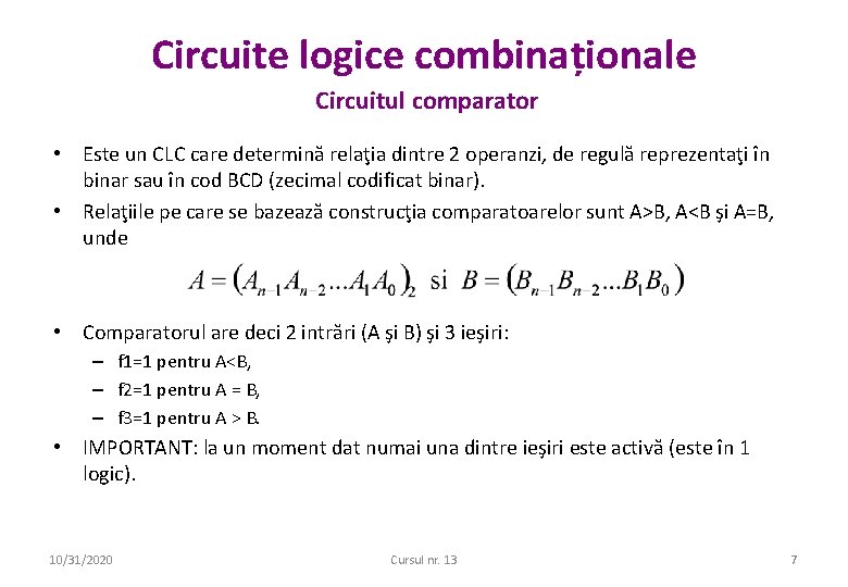 Circuite logice combinaționale Circuitul comparator • Este un CLC care determină relaţia dintre 2