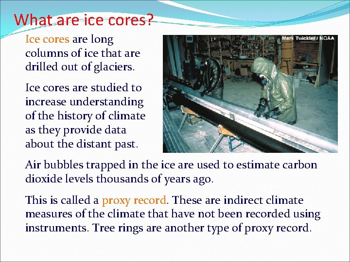 What are ice cores? Ice cores are long columns of ice that are drilled