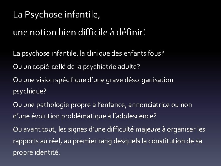 La Psychose infantile, une notion bien difficile à définir! La psychose infantile, la clinique