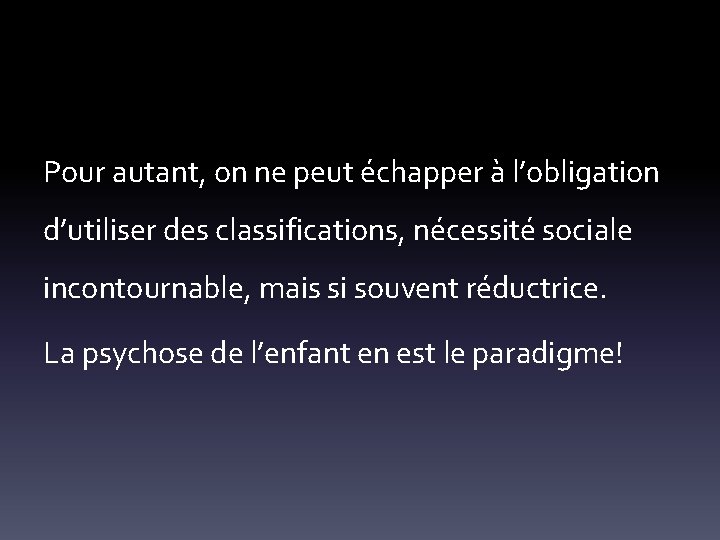 Pour autant, on ne peut échapper à l’obligation d’utiliser des classifications, nécessité sociale incontournable,