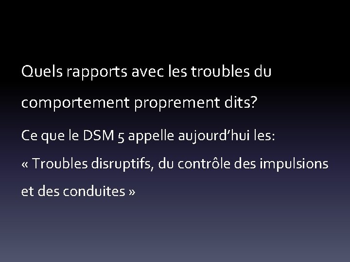 Quels rapports avec les troubles du comportement proprement dits? Ce que le DSM 5