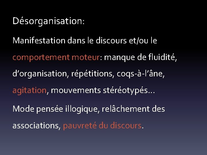 Désorganisation: Manifestation dans le discours et/ou le comportement moteur: manque de fluidité, d’organisation, répétitions,