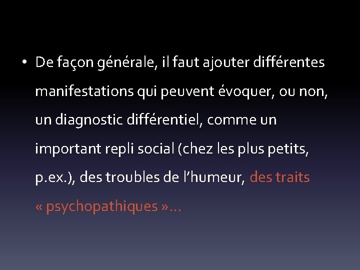  • De façon générale, il faut ajouter différentes manifestations qui peuvent évoquer, ou