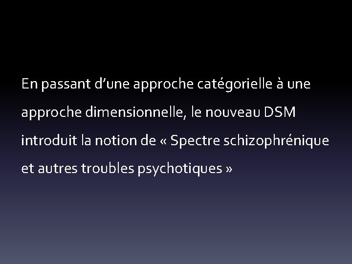 En passant d’une approche catégorielle à une approche dimensionnelle, le nouveau DSM introduit la