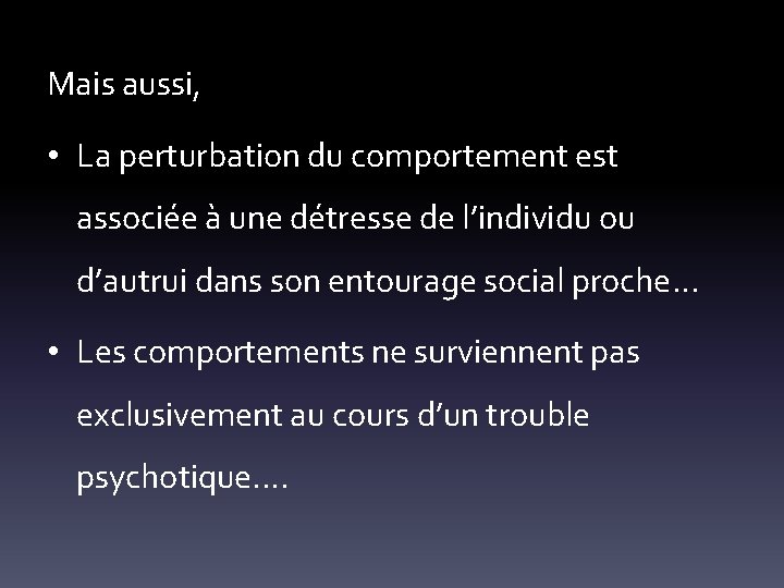 Mais aussi, • La perturbation du comportement est associée à une détresse de l’individu