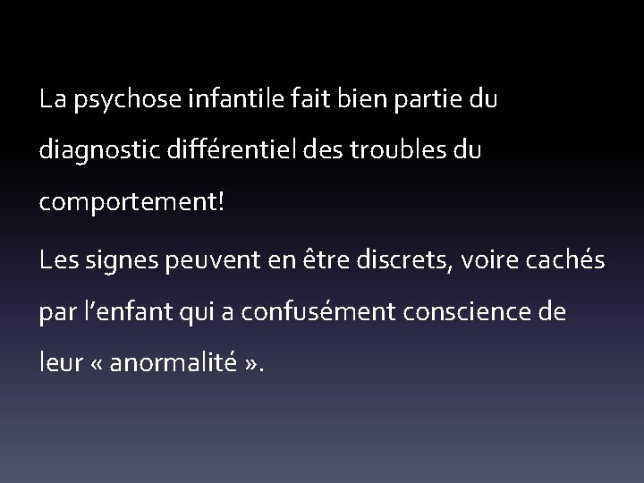 La psychose infantile fait bien partie du diagnostic différentiel des troubles du comportement! Les