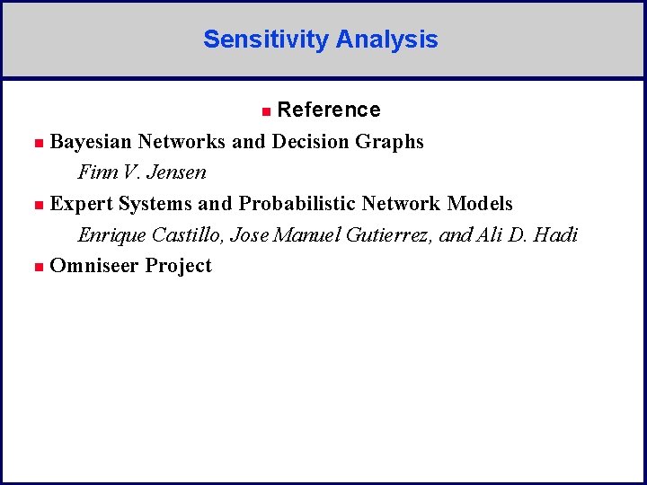 Sensitivity Analysis Reference n Bayesian Networks and Decision Graphs Finn V. Jensen n Expert