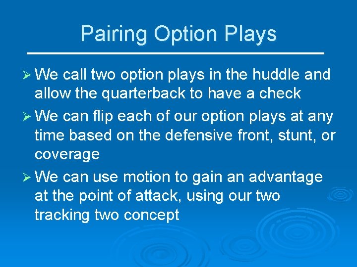 Pairing Option Plays Ø We call two option plays in the huddle and allow