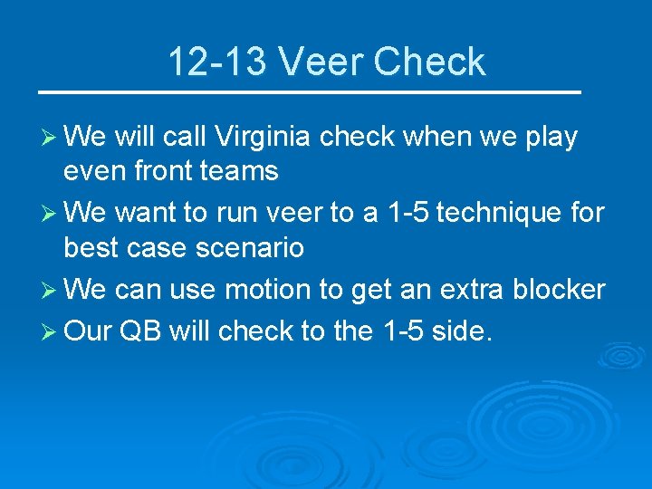 12 -13 Veer Check Ø We will call Virginia check when we play even
