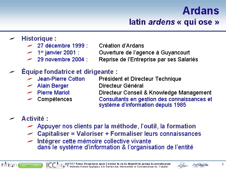 Ardans latin ardens « qui ose » Historique : 27 décembre 1999 : 1