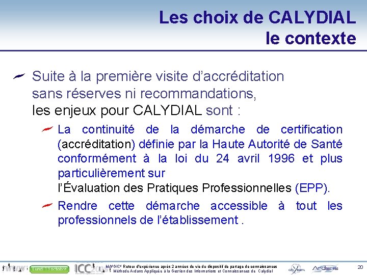 Les choix de CALYDIAL le contexte Suite à la première visite d’accréditation sans réserves