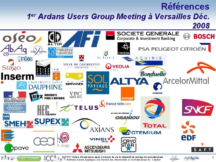 Références 1 er Ardans Users Group Meeting à Versailles Déc. 2008 K. map MA²GIC²