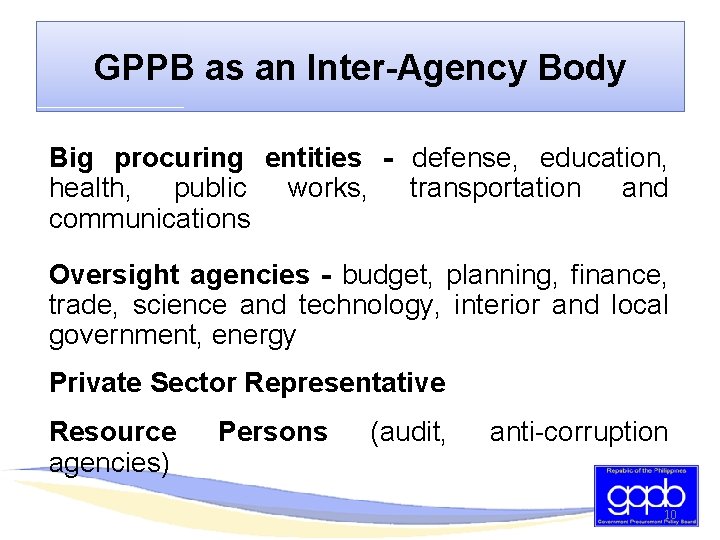 GPPB as an Inter-Agency Body Big procuring entities - defense, education, health, public works,