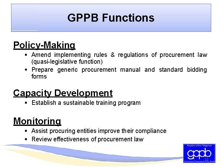 GPPB Functions Policy-Making § Amend implementing rules & regulations of procurement law (quasi-legislative function)