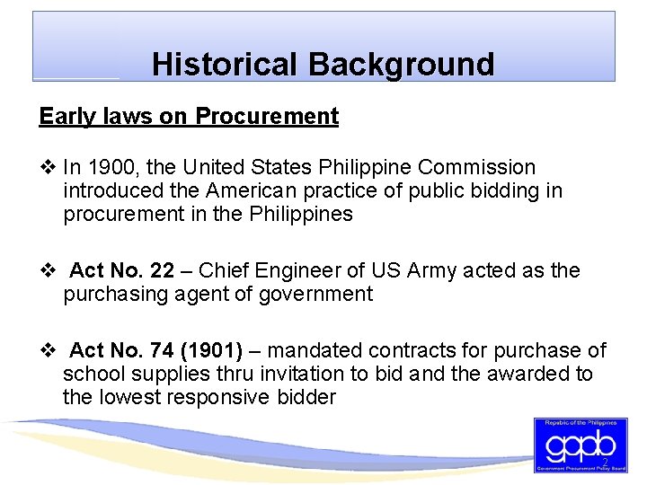 Historical Background Early laws on Procurement v In 1900, the United States Philippine Commission