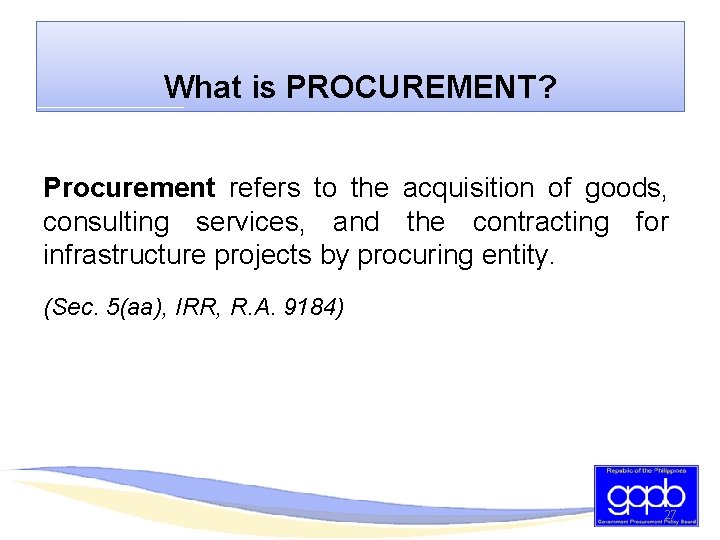 What is PROCUREMENT? Procurement refers to the acquisition of goods, consulting services, and the