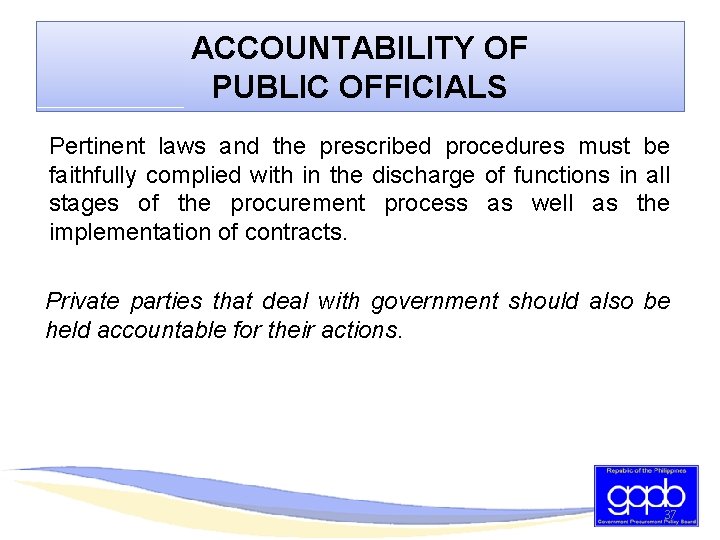ACCOUNTABILITY OF PUBLIC OFFICIALS Pertinent laws and the prescribed procedures must be faithfully complied