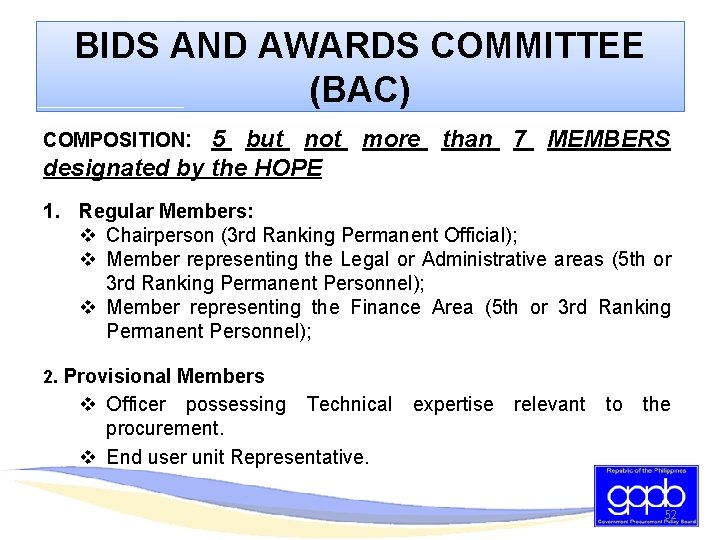 BIDS AND AWARDS COMMITTEE (BAC) COMPOSITION: 5 but not more than 7 MEMBERS designated