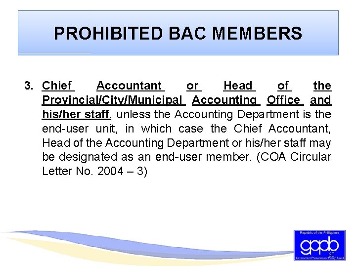 PROHIBITED BAC MEMBERS 3. Chief Accountant or Head of the Provincial/City/Municipal Accounting Office and