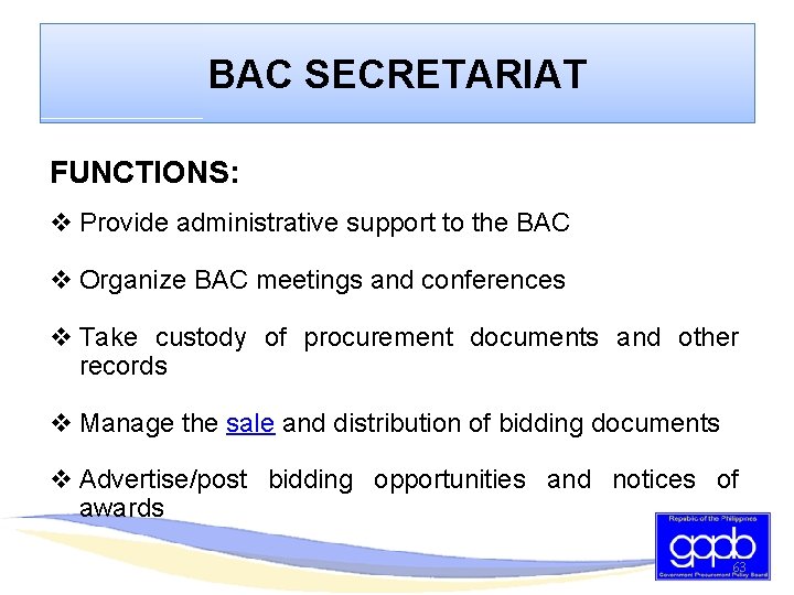 BAC SECRETARIAT FUNCTIONS: v Provide administrative support to the BAC v Organize BAC meetings