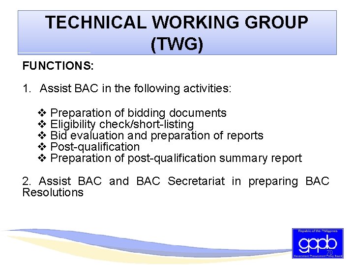TECHNICAL WORKING GROUP (TWG) FUNCTIONS: 1. Assist BAC in the following activities: v Preparation
