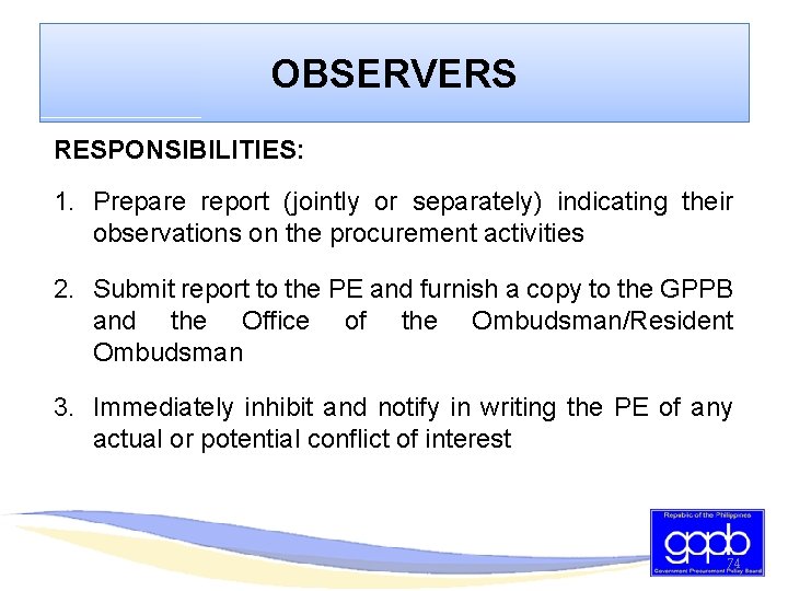 OBSERVERS RESPONSIBILITIES: 1. Prepare report (jointly or separately) indicating their observations on the procurement