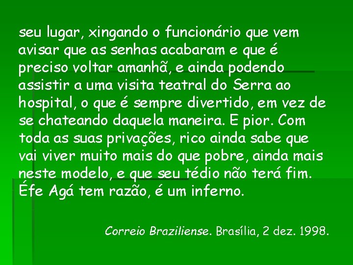 seu lugar, xingando o funcionário que vem avisar que as senhas acabaram e que seu lugar, xingando o funcionário que vem avisar que as senhas acabaram e que
