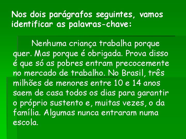 Nos dois parágrafos seguintes, vamos identificar as palavras-chave: Nenhuma criança trabalha porque quer. Mas Nos dois parágrafos seguintes, vamos identificar as palavras-chave: Nenhuma criança trabalha porque quer. Mas