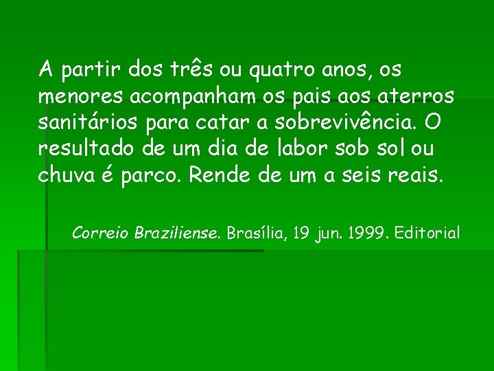 A partir dos três ou quatro anos, os menores acompanham os pais aos aterros A partir dos três ou quatro anos, os menores acompanham os pais aos aterros
