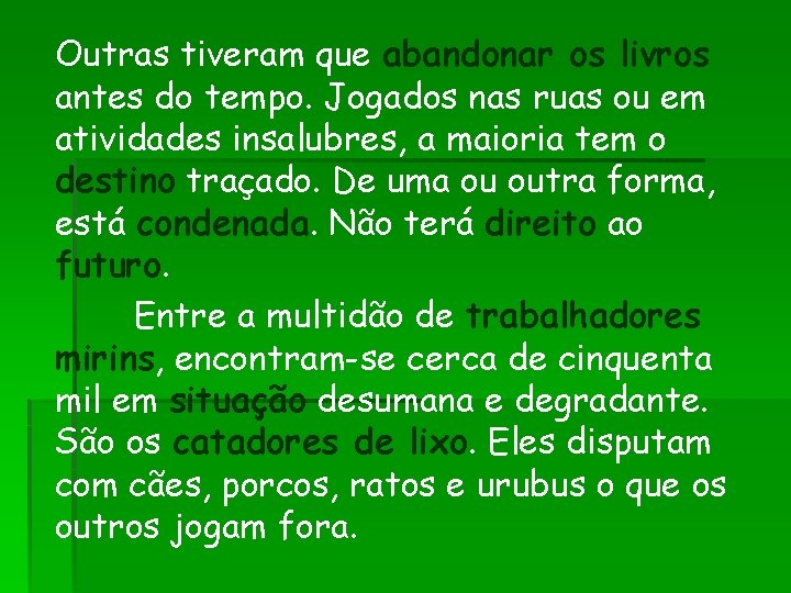 Outras tiveram que abandonar os livros antes do tempo. Jogados nas ruas ou em Outras tiveram que abandonar os livros antes do tempo. Jogados nas ruas ou em