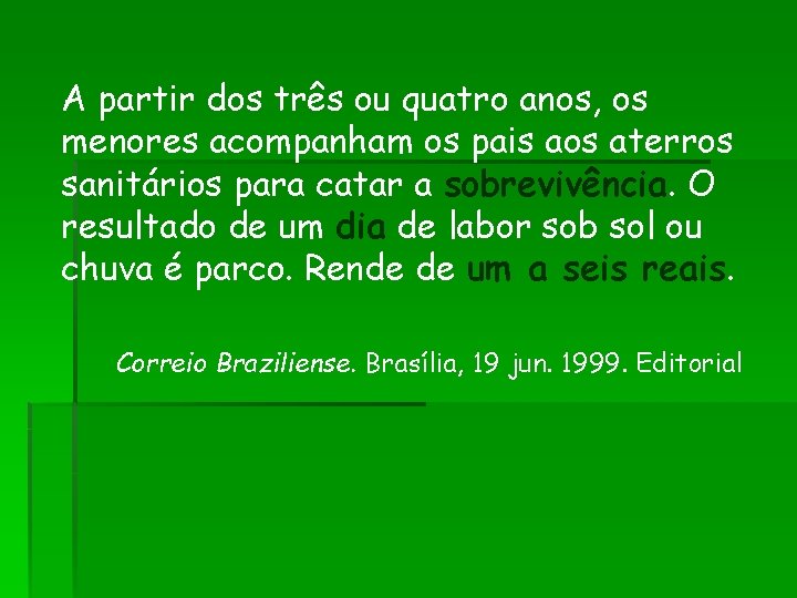A partir dos três ou quatro anos, os menores acompanham os pais aos aterros A partir dos três ou quatro anos, os menores acompanham os pais aos aterros