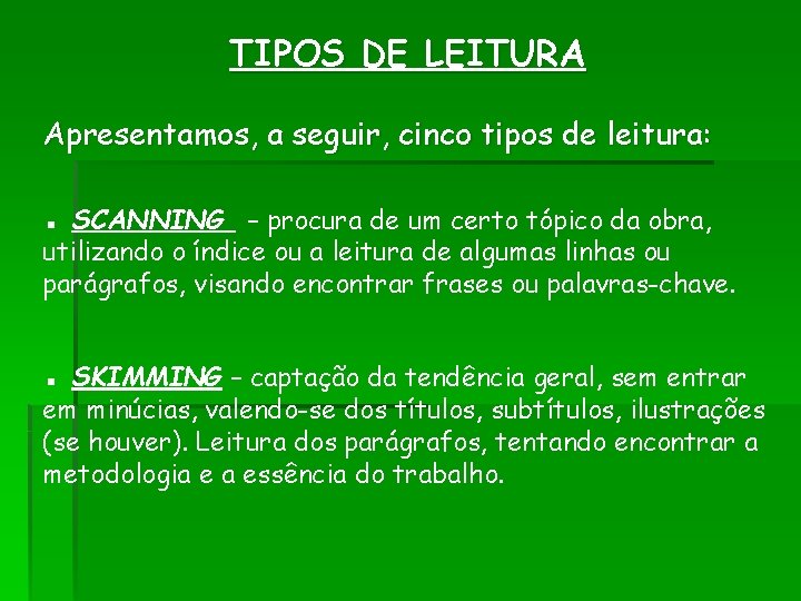 TIPOS DE LEITURA Apresentamos, a seguir, cinco tipos de leitura: ▪ SCANNING – procura TIPOS DE LEITURA Apresentamos, a seguir, cinco tipos de leitura: ▪ SCANNING – procura
