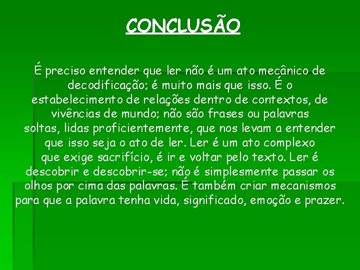 CONCLUSÃO É preciso entender que ler não é um ato mecânico de decodificação; é CONCLUSÃO É preciso entender que ler não é um ato mecânico de decodificação; é