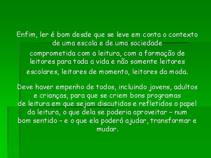 Enfim, ler é bom desde que se leve em conta o contexto de uma Enfim, ler é bom desde que se leve em conta o contexto de uma