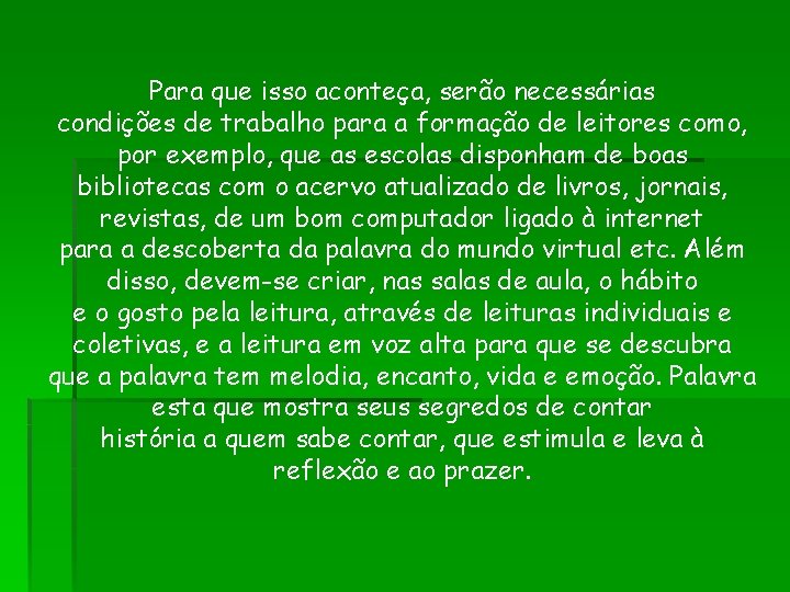 Para que isso aconteça, serão necessárias condições de trabalho para a formação de leitores Para que isso aconteça, serão necessárias condições de trabalho para a formação de leitores
