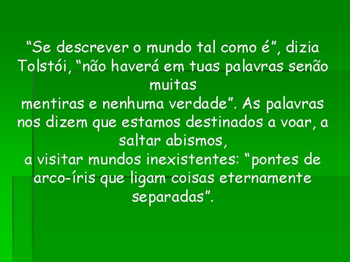 “Se descrever o mundo tal como é”, dizia Tolstói, “não haverá em tuas palavras “Se descrever o mundo tal como é”, dizia Tolstói, “não haverá em tuas palavras