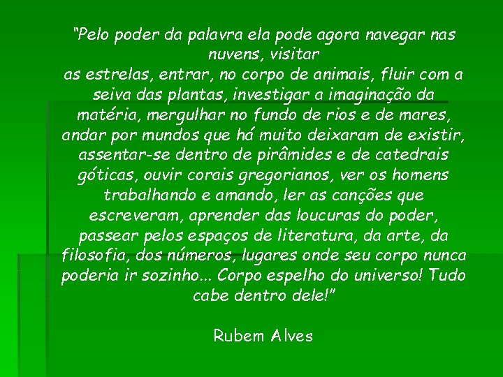 “Pelo poder da palavra ela pode agora navegar nas nuvens, visitar as estrelas, entrar, “Pelo poder da palavra ela pode agora navegar nas nuvens, visitar as estrelas, entrar,