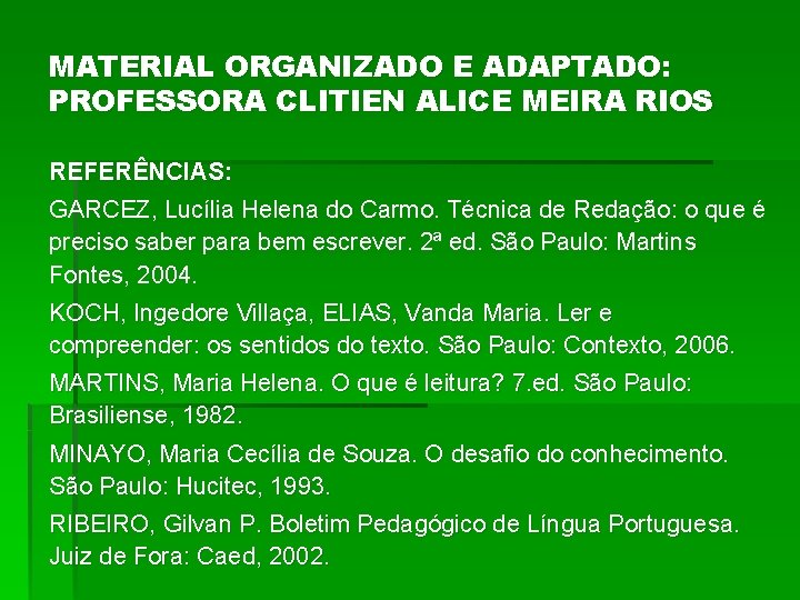 MATERIAL ORGANIZADO E ADAPTADO: PROFESSORA CLITIEN ALICE MEIRA RIOS REFERÊNCIAS: GARCEZ, Lucília Helena do MATERIAL ORGANIZADO E ADAPTADO: PROFESSORA CLITIEN ALICE MEIRA RIOS REFERÊNCIAS: GARCEZ, Lucília Helena do