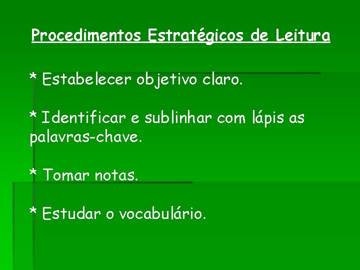 Procedimentos Estratégicos de Leitura * Estabelecer objetivo claro. * Identificar e sublinhar com lápis Procedimentos Estratégicos de Leitura * Estabelecer objetivo claro. * Identificar e sublinhar com lápis