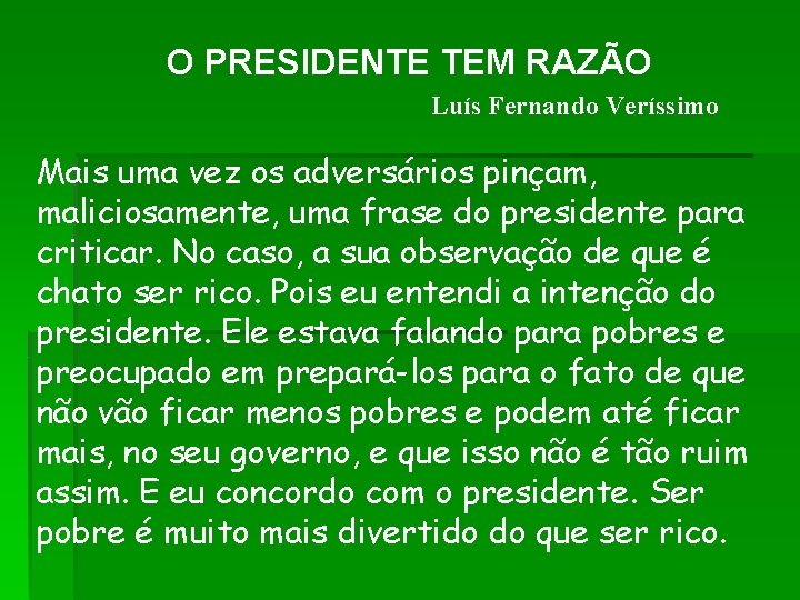 O PRESIDENTE TEM RAZÃO Luís Fernando Veríssimo Mais uma vez os adversários pinçam, maliciosamente, O PRESIDENTE TEM RAZÃO Luís Fernando Veríssimo Mais uma vez os adversários pinçam, maliciosamente,