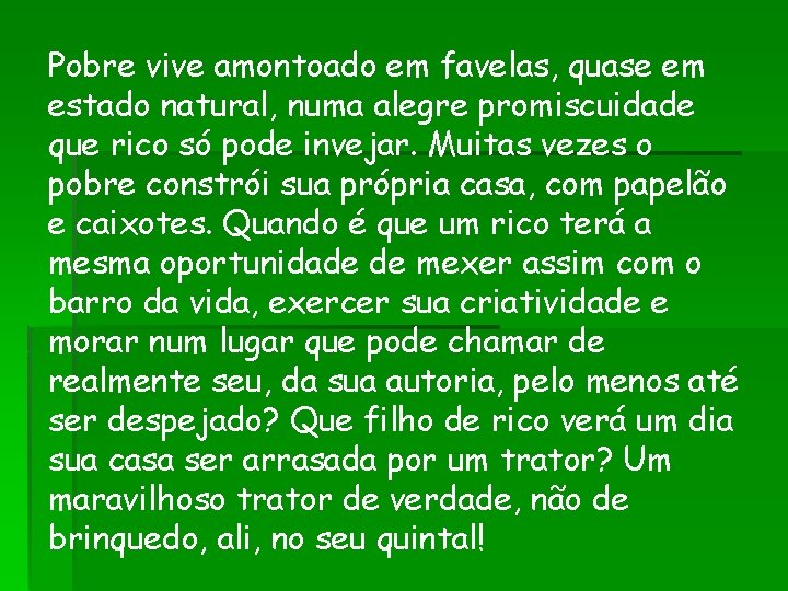 Pobre vive amontoado em favelas, quase em estado natural, numa alegre promiscuidade que rico Pobre vive amontoado em favelas, quase em estado natural, numa alegre promiscuidade que rico