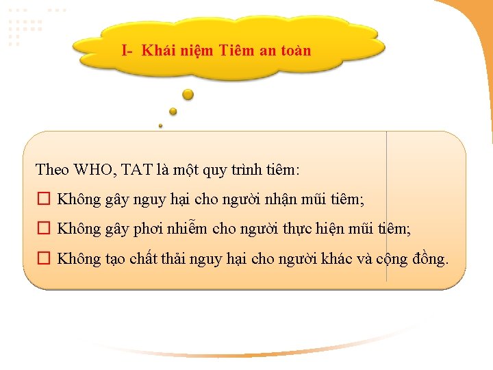 I- Khái niệm Tiêm an toàn Theo WHO, TAT là một quy trình tiêm: