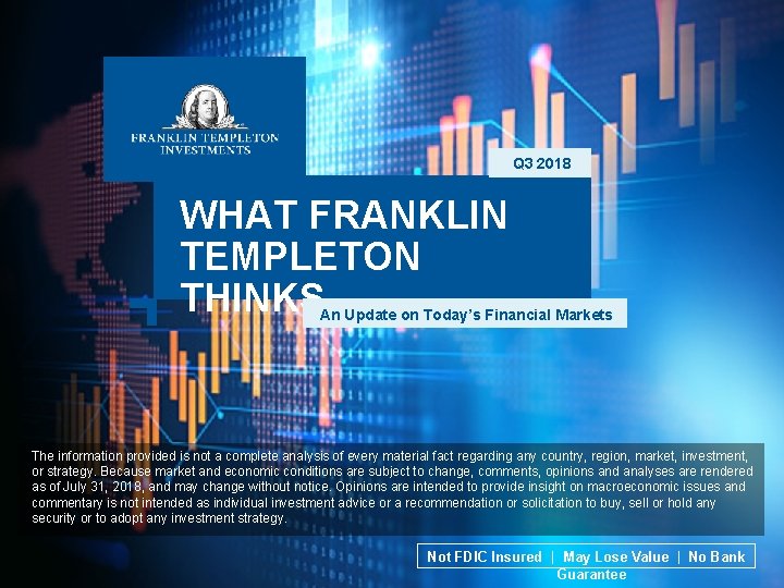 Q 3 2018 WHAT FRANKLIN TEMPLETON THINKS…. An Update on Today’s Financial Markets The