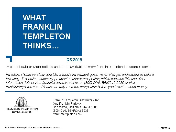 WHAT FRANKLIN TEMPLETON THINKS… Q 3 2018 Important data provider notices and terms available