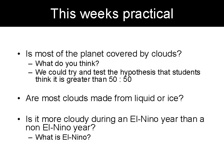 This weeks practical • Is most of the planet covered by clouds? – What