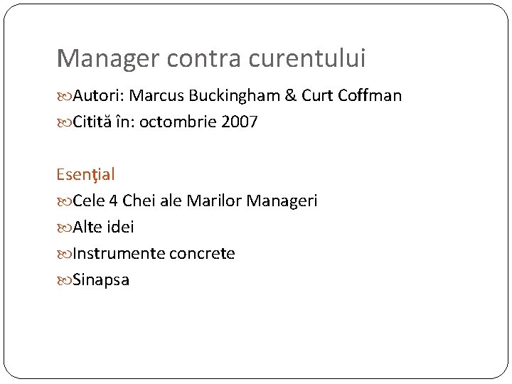 Manager contra curentului Autori: Marcus Buckingham & Curt Coffman Citită în: octombrie 2007 Esenţial