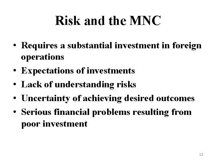 Risk and the MNC • Requires a substantial investment in foreign operations • Expectations